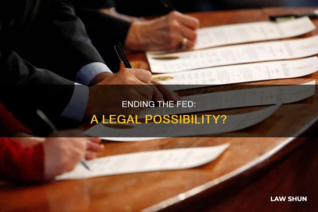 can the fed be ended by passing a law