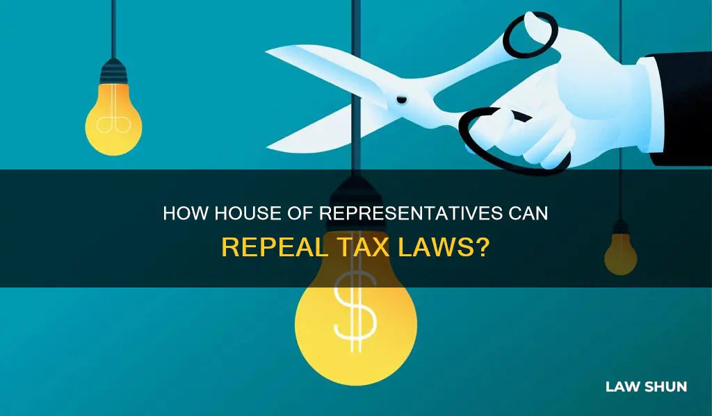 can the house of representatives repeal a tax law