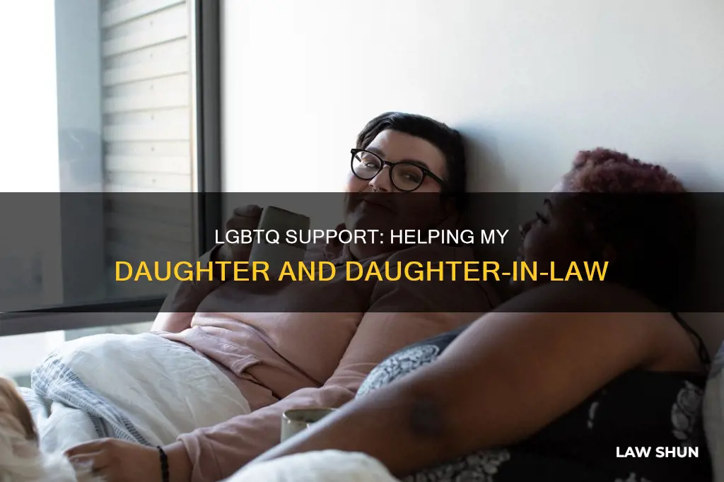 can the lgbtq help my daughter & daughter in law
