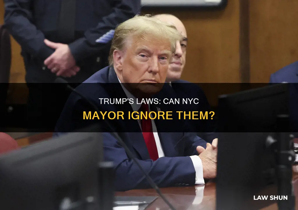 can the mayor of ny legally ignore trump law