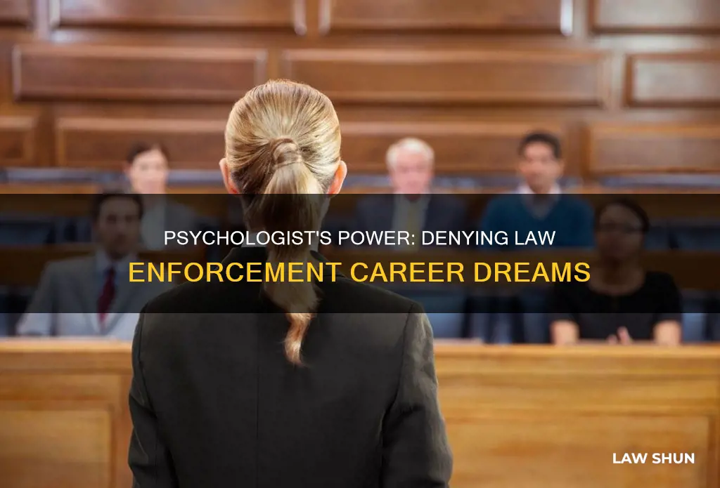 can the pyschologist deny you law enforcement job