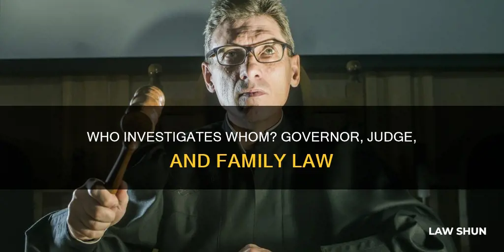 can the state governor have a family law judge investigated