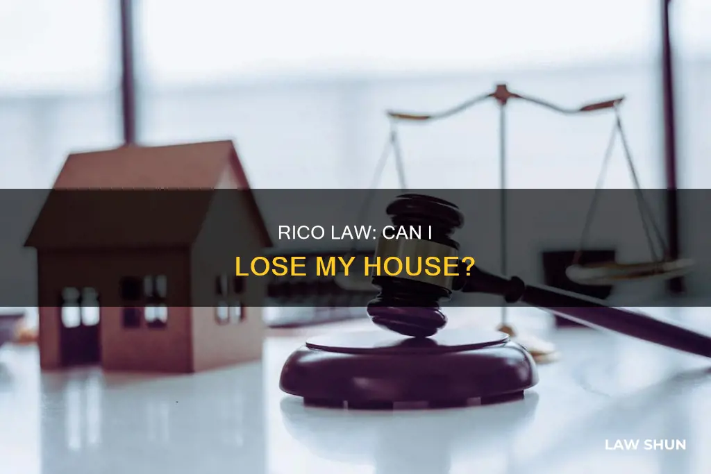 can they confiscate my house under the rico law