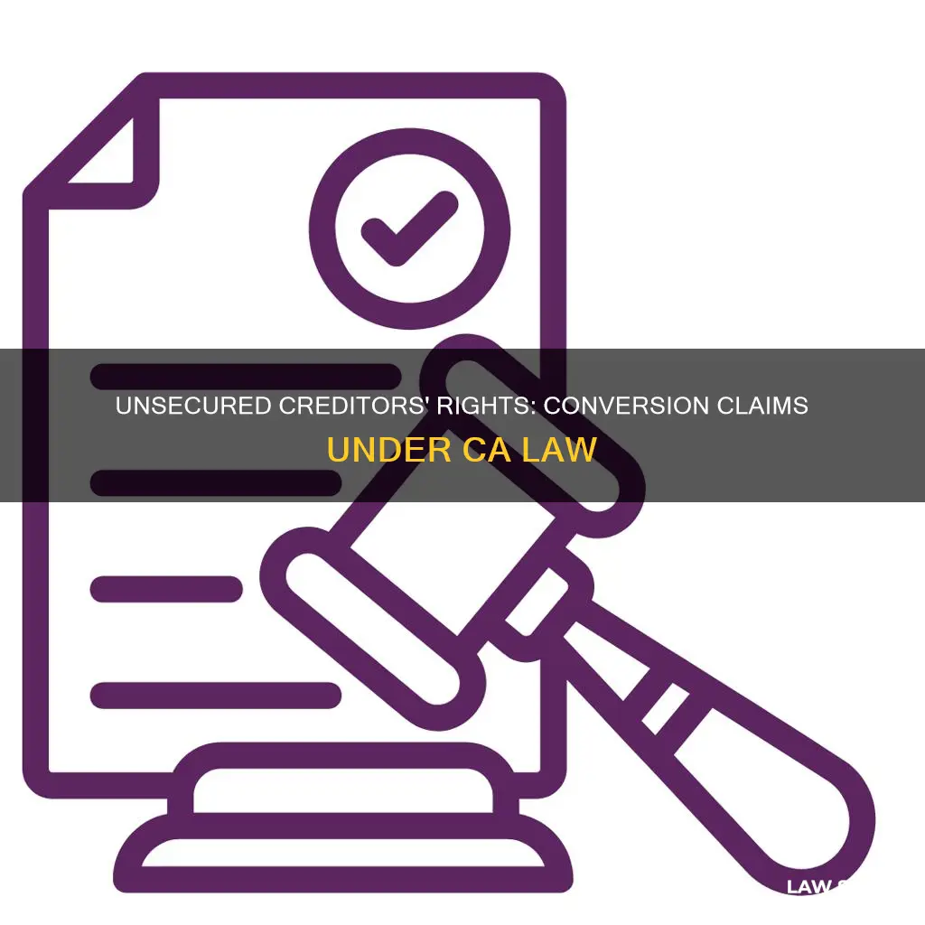 can unsecured creditor argue conversion under ca law