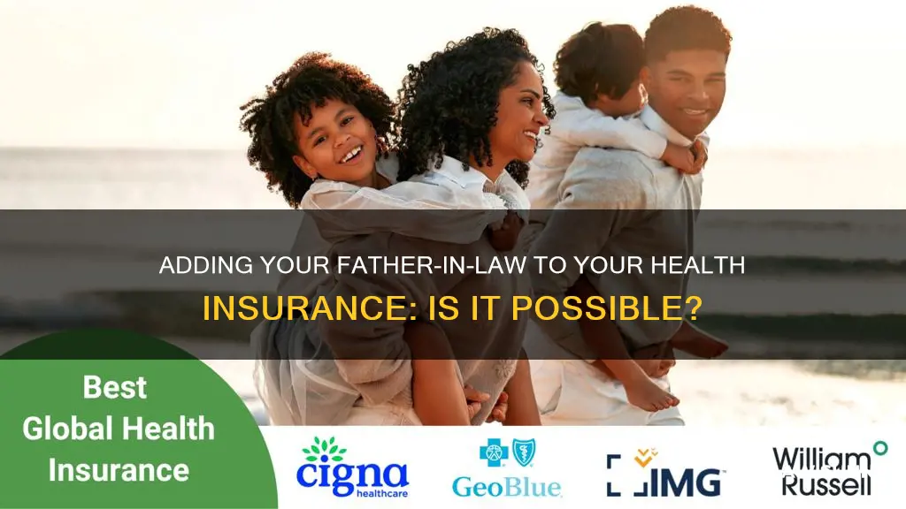 can you add father in law to my health insurance