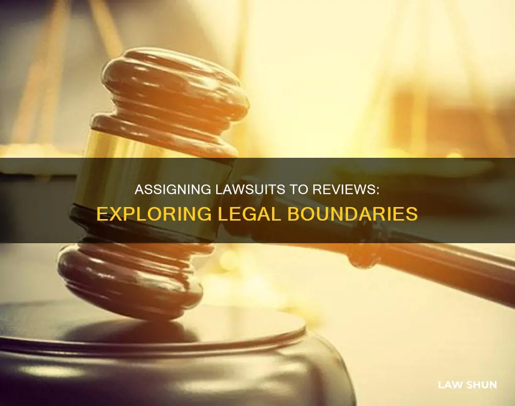 can you assign law suits to reviews