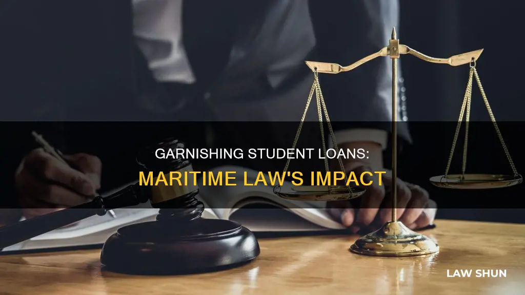 can you be garnished for student loans under maritime law