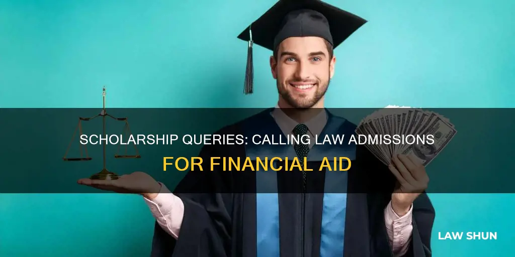 can you call law admissions to ask about scholarship