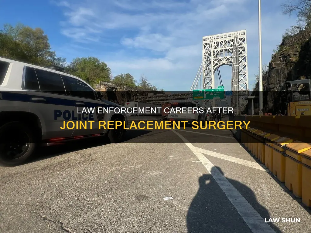 can you do law enforcement with joint replacement