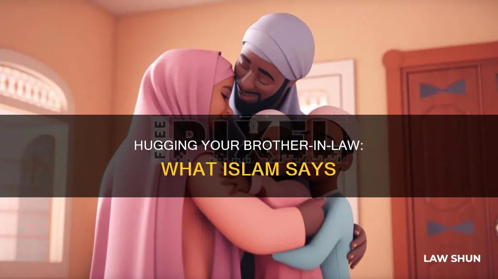 can you hug your brother in law in islam