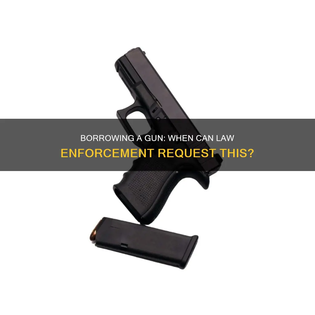 can you loan law enforcement a gun