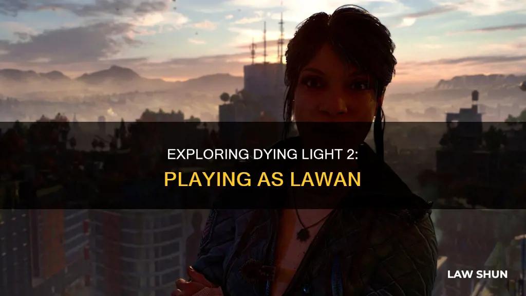 can you play as lawan in dying light 2