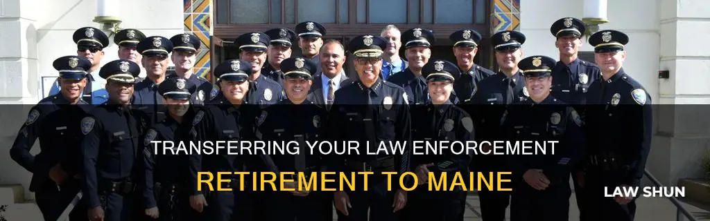 can you transfer retirement law enforcement to maine