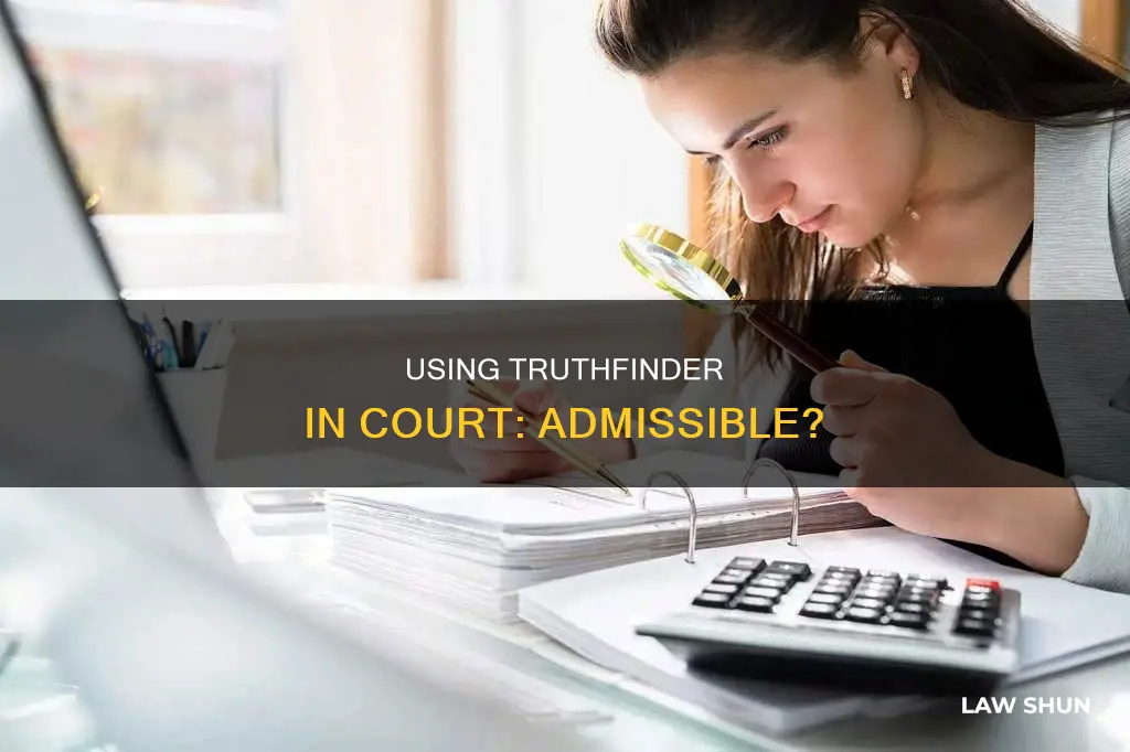 can you use infromation from truthfinder in court of law