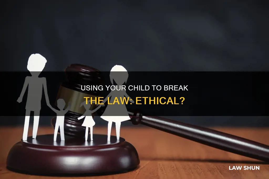 can you use your child to break the law