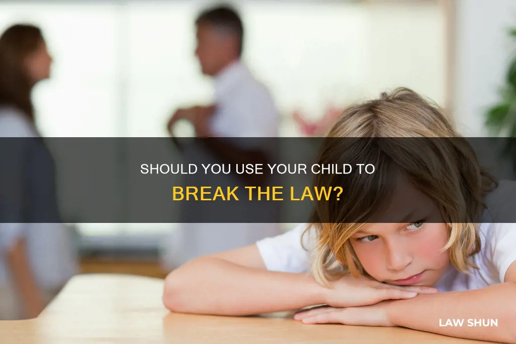 can you use your child to brek the law