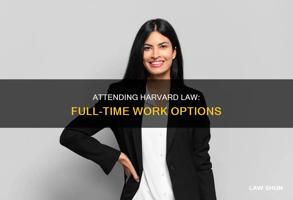 can you work full-time while attending harvard law