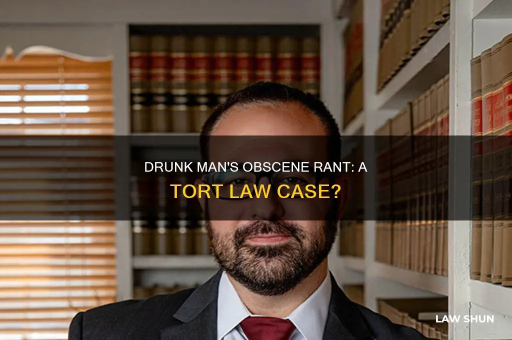 could a drunk man yelling obscenities be a tort law