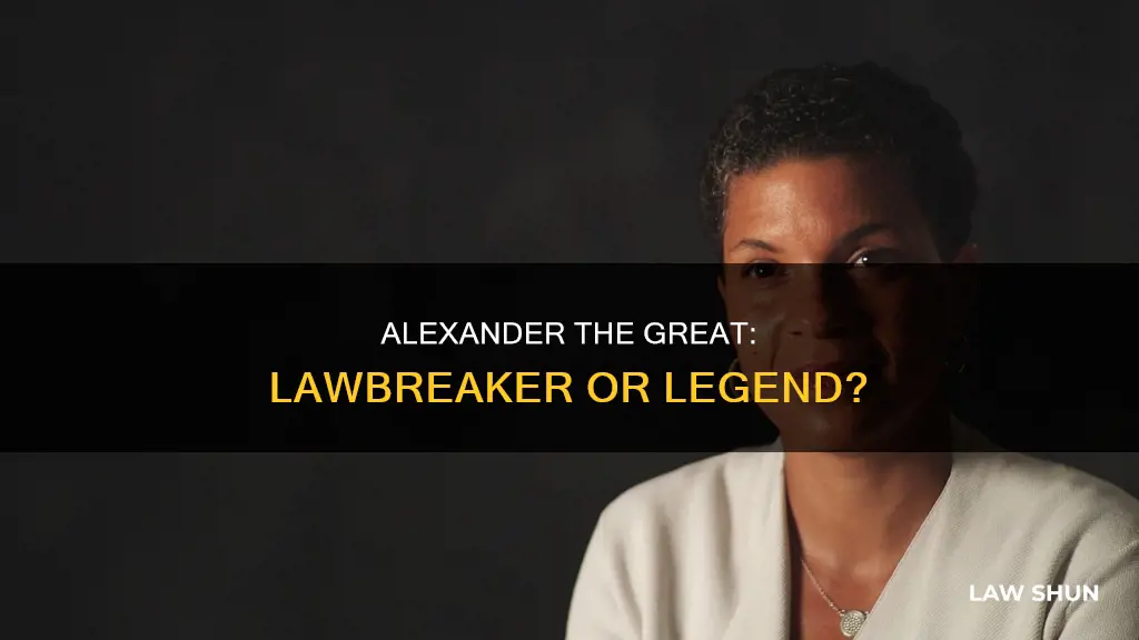 did alexander the great break any laws