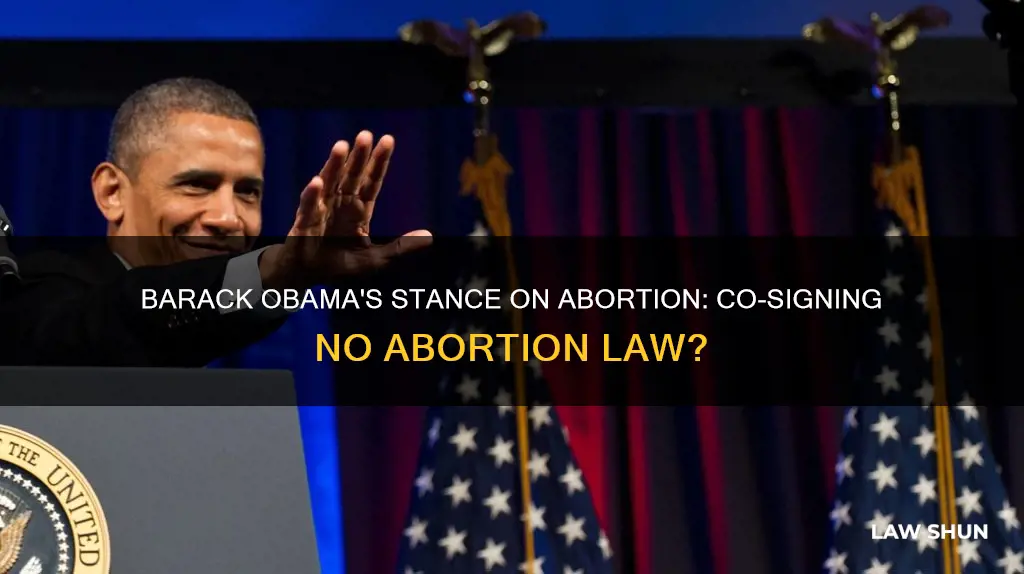 did barack obama co sign the no abortion law