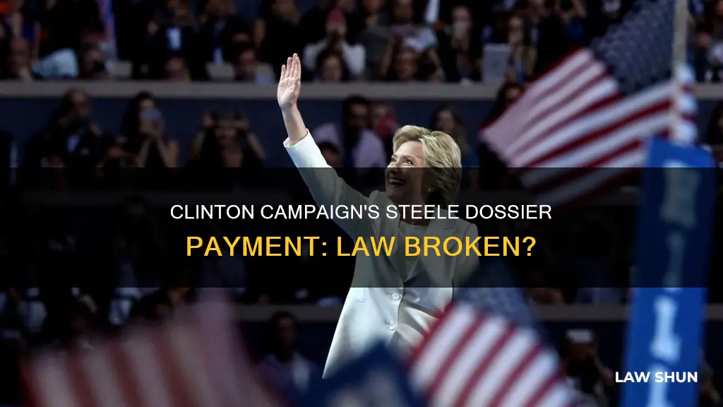 did clinton campaign break law by paying for steele dosier