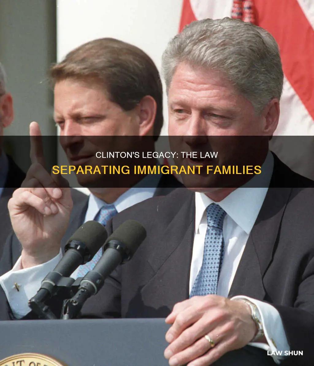 did clinton create the law that separates children and parents