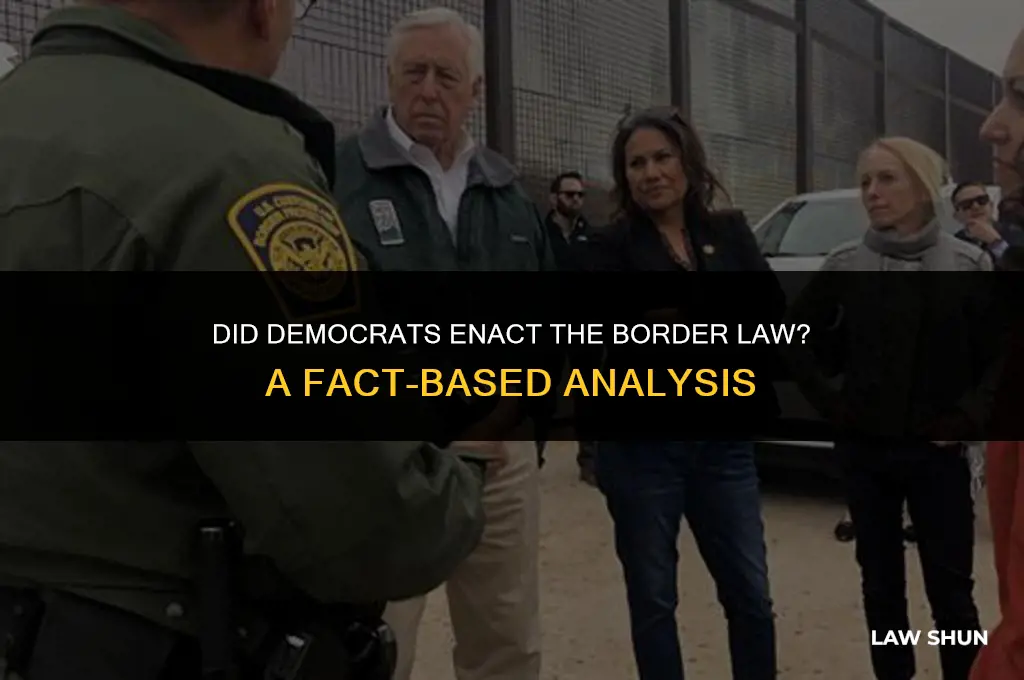 did democrats enact the border law
