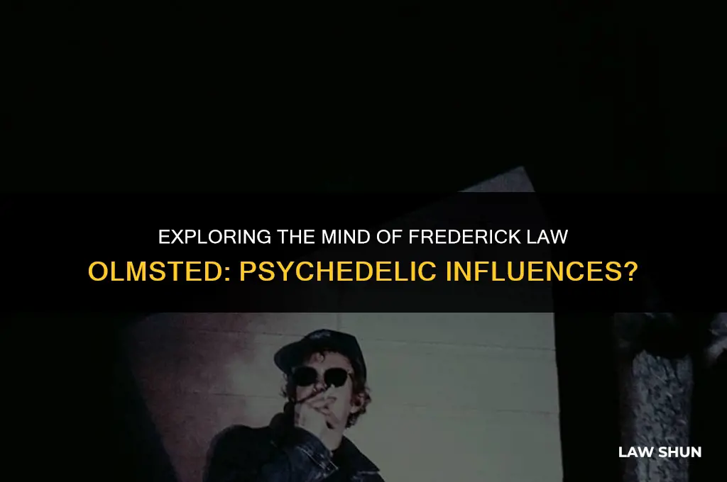 did frederick law olmsted do psychedelics