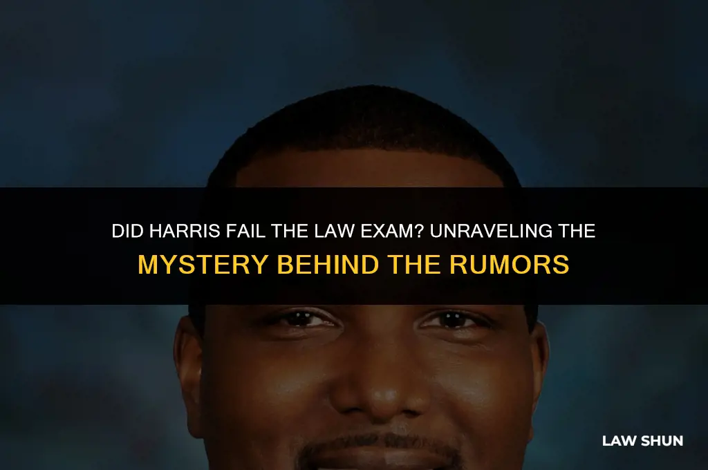 did harris fail the law exam