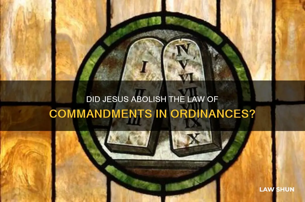 did jesus obolish the law of commandments contained in ordinances
