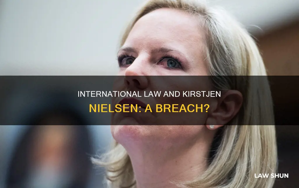 did kirsjten nielsen break international laws