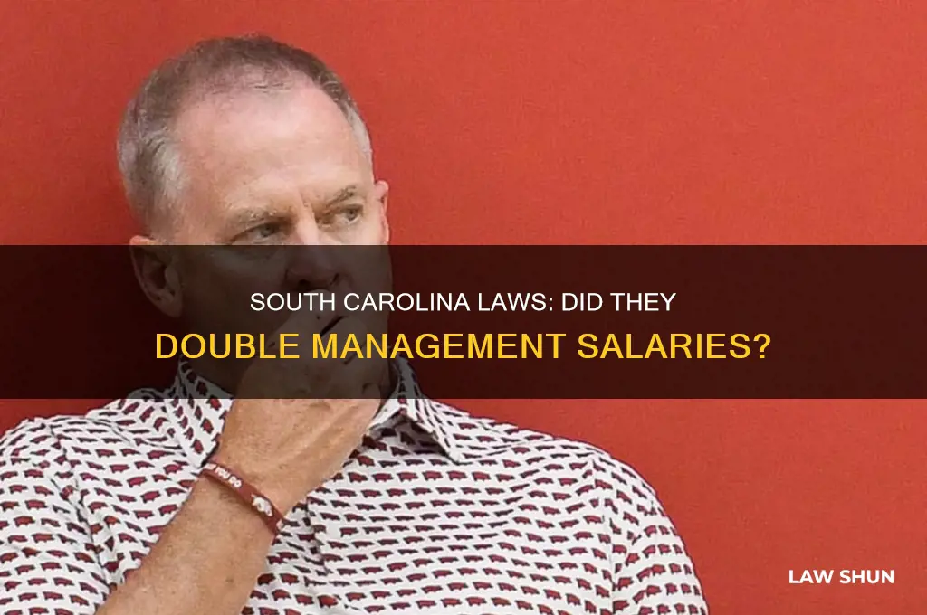 did laws in south carolina double the salaries of management