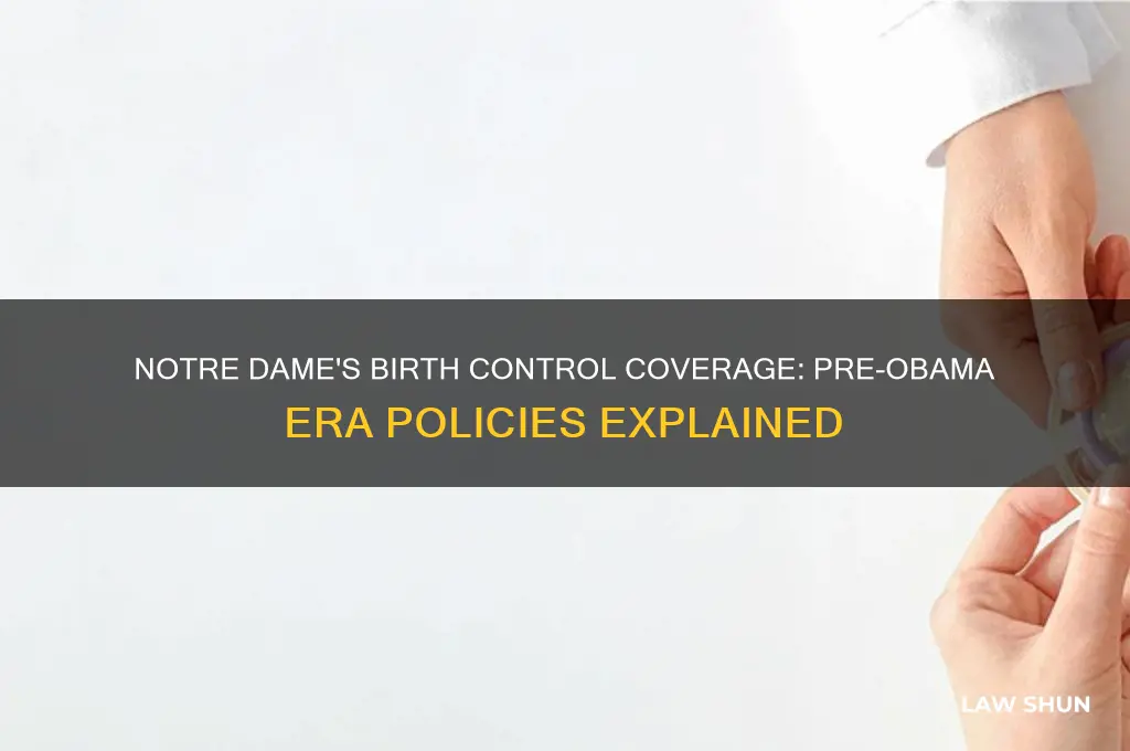 did nortre dame cover birth control before obama administration laws