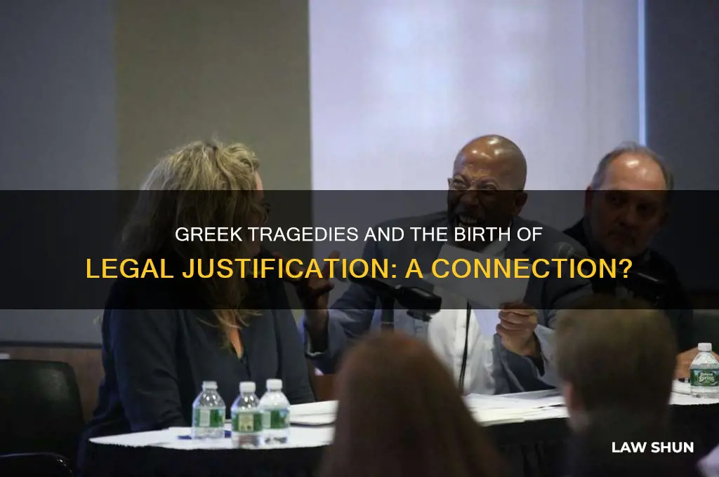 did the greek tragedies justify the creation of the law
