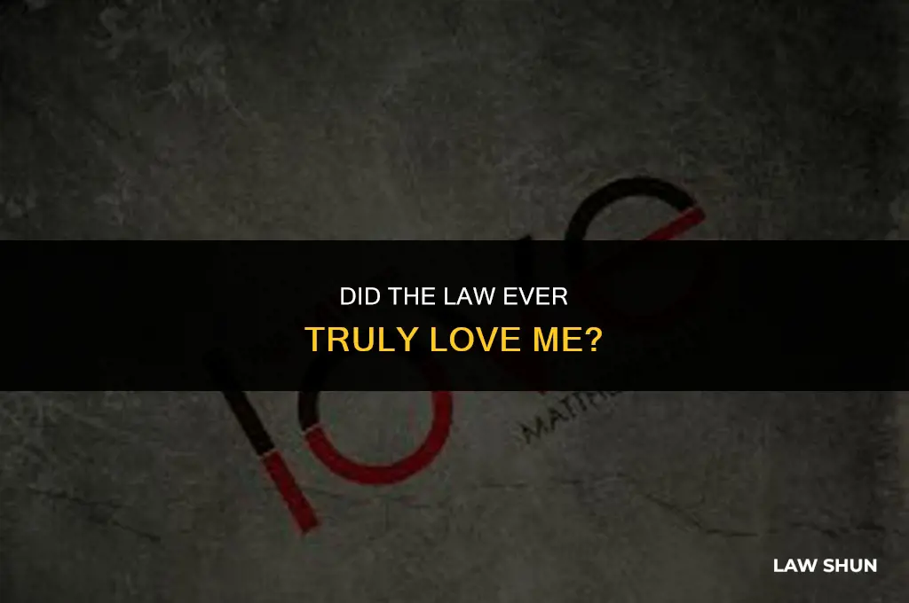 did the law every love me