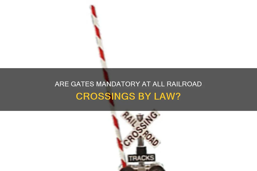 do all railroad crossings have to have gates by law