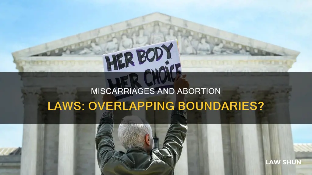 do anti abortion laws apply to miscarriages