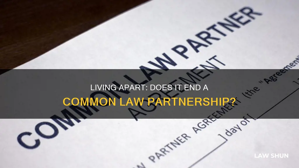 do common law parrtnershiops cease if we live apart again