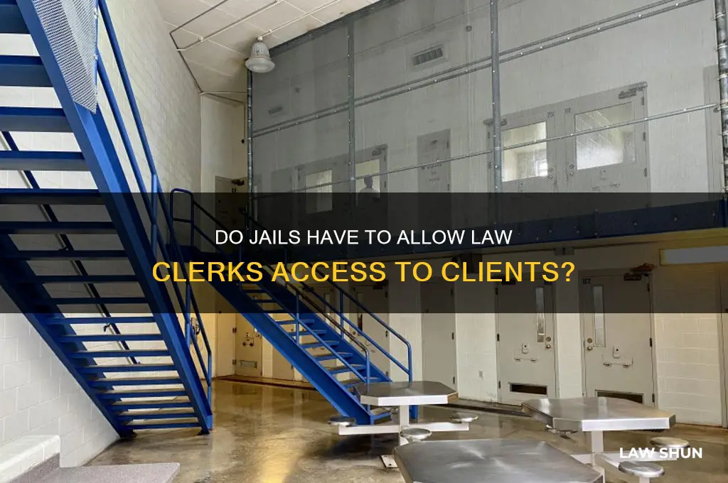 do jails have to let law clerks see their clients