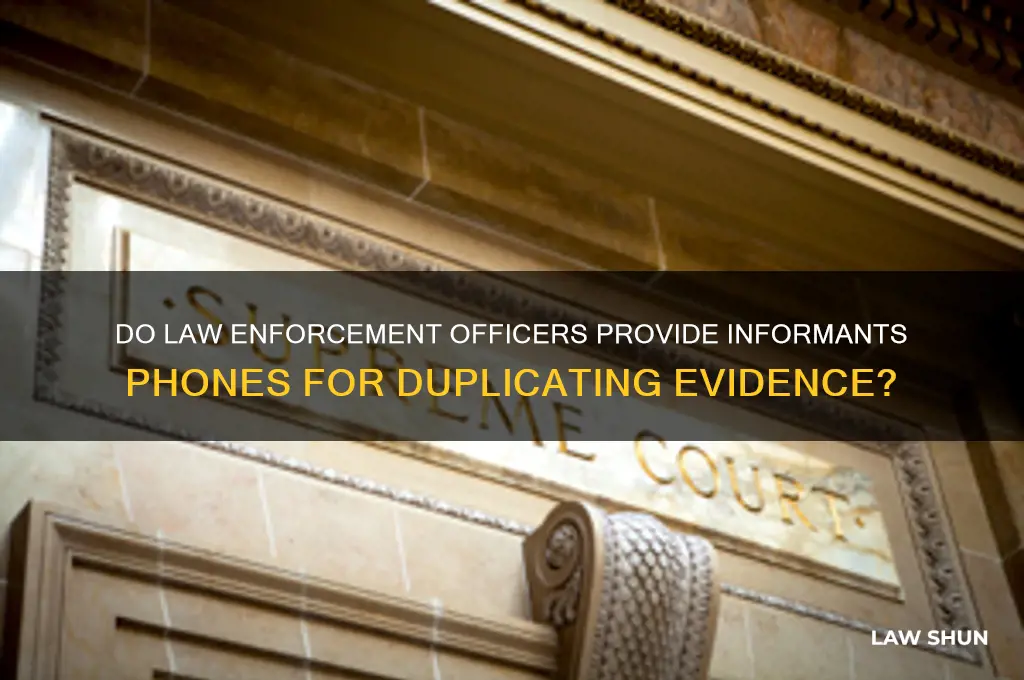 do law officers give informants phone for duplicating