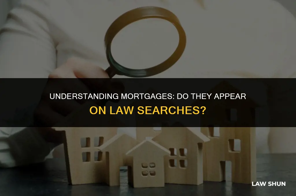 do mortgages appear on law searches