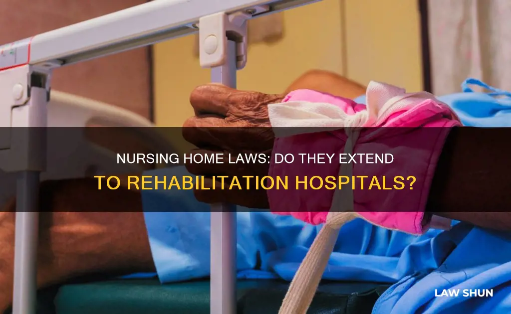 do nursing home laws apply to rehabilitation hospitals