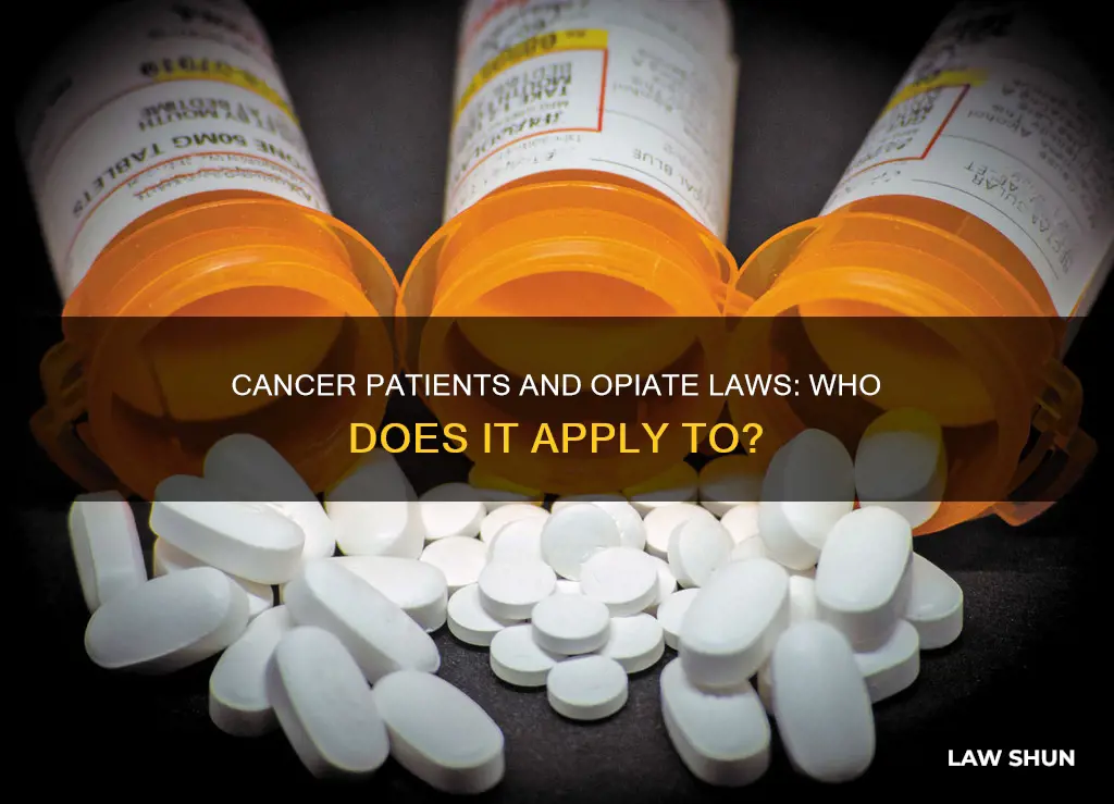 do opiate laws apply to cancer patients