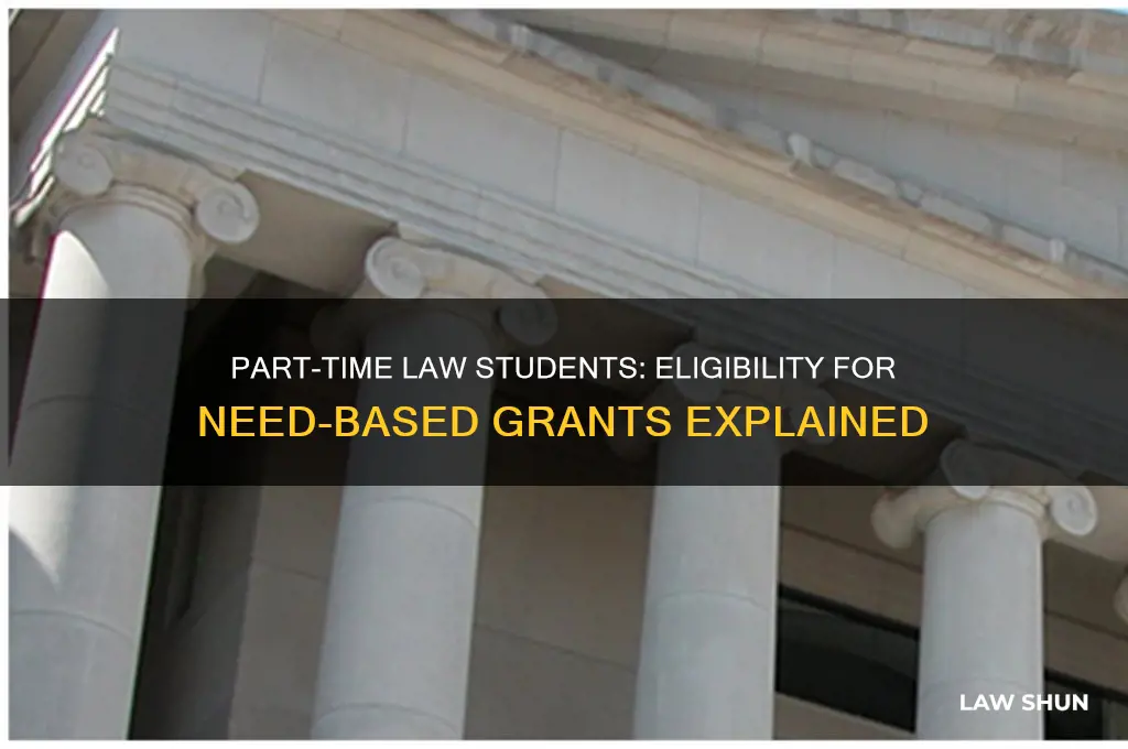 do part-time law students qualify for need based grants