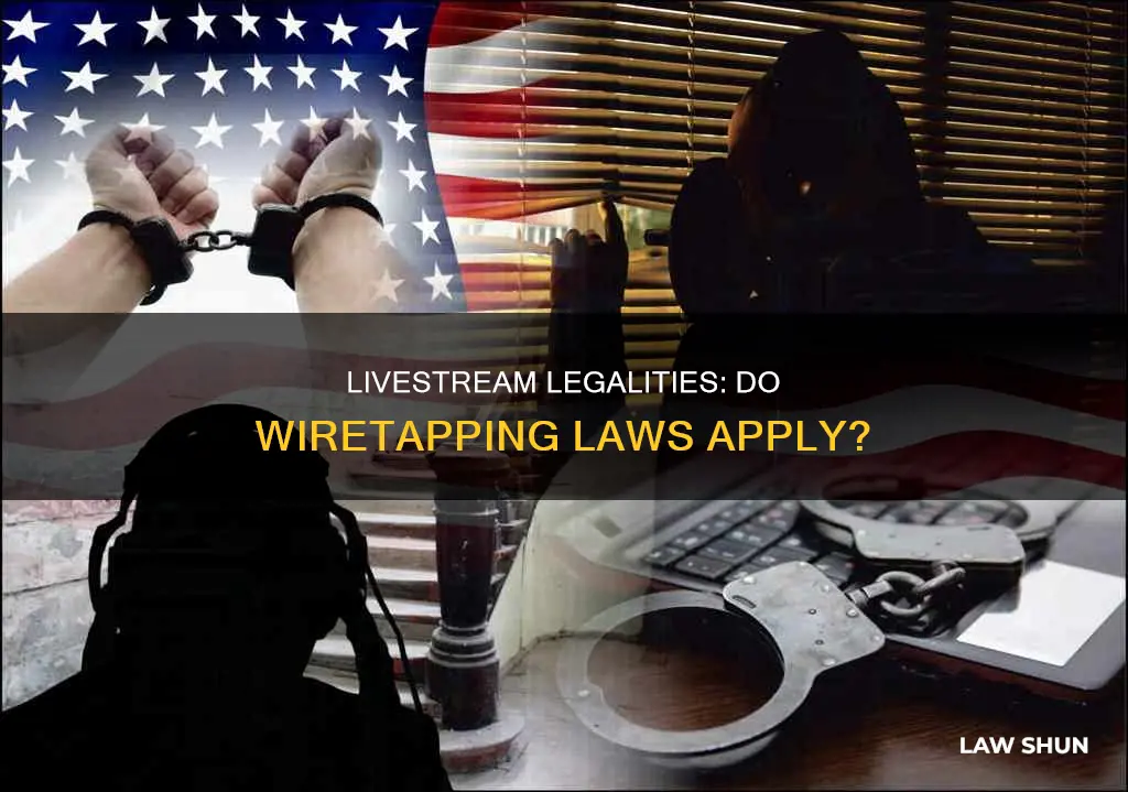 do wiretapping laws apply to livestreams