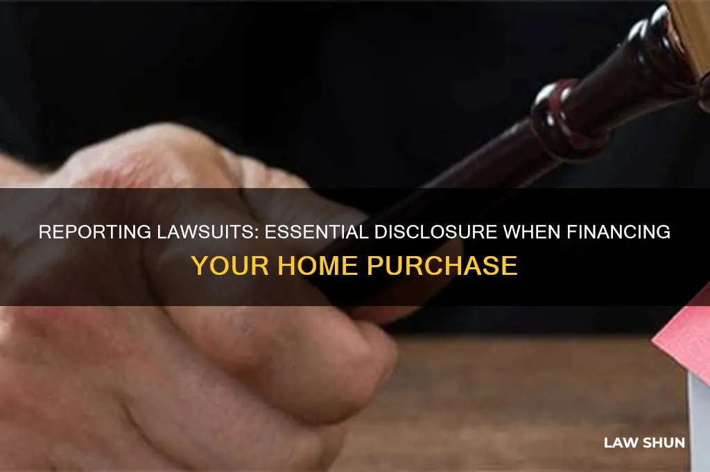 do you have to report law suits when financing home