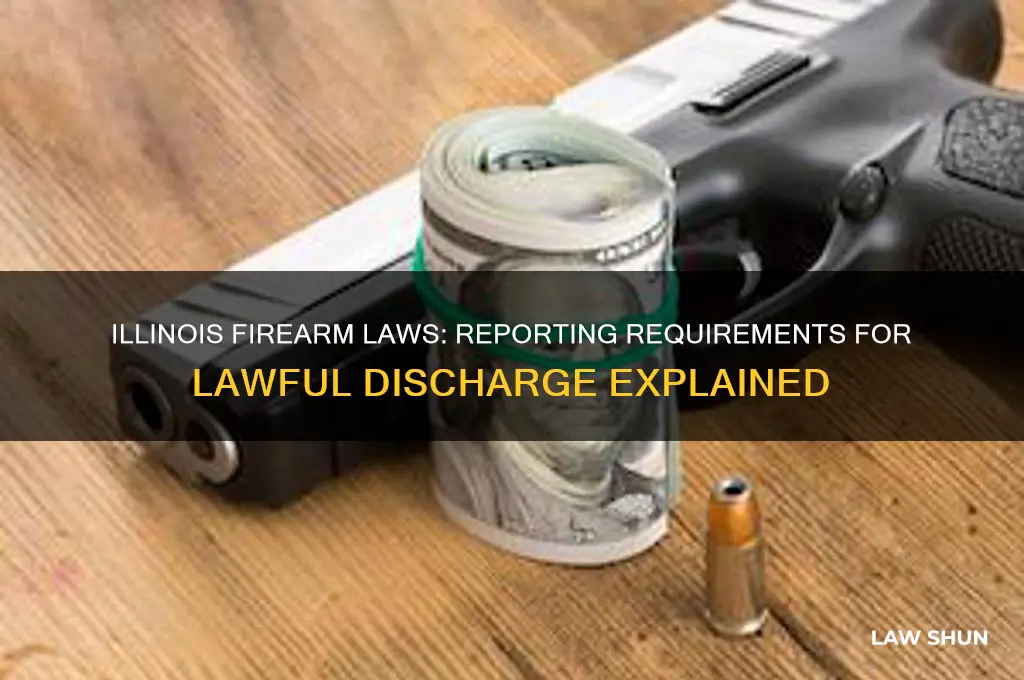 do you have to report lawful discharge of firearm illinois
