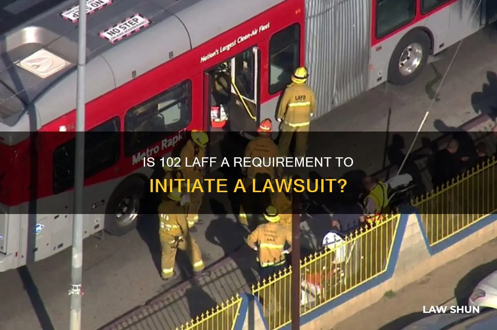 do you need 102 laff to start the law suit