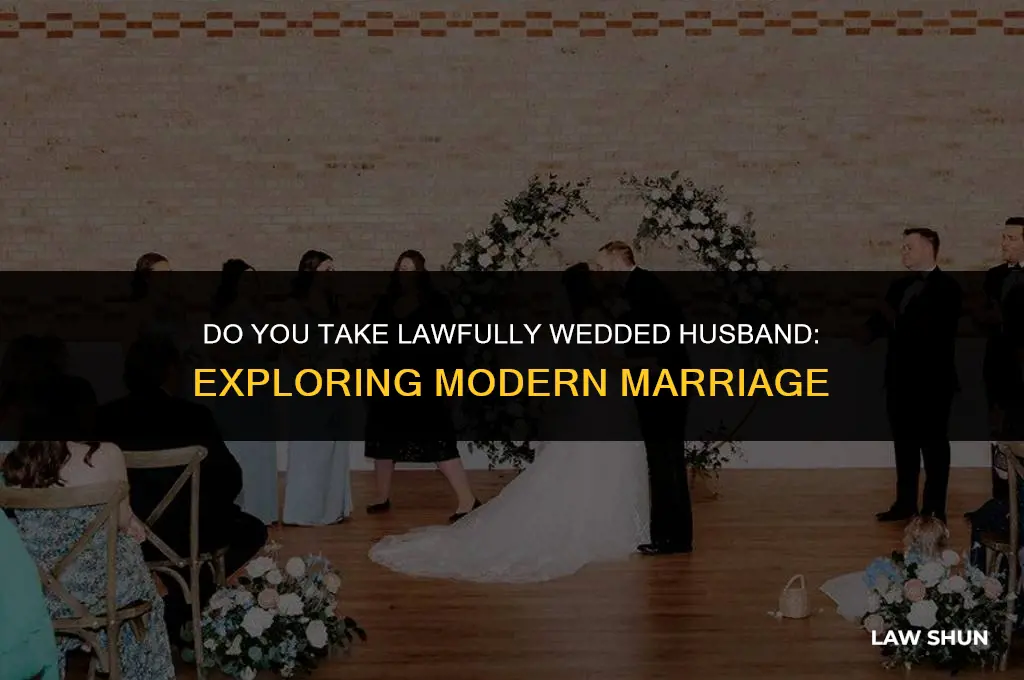 do you take lawfully wedded husband