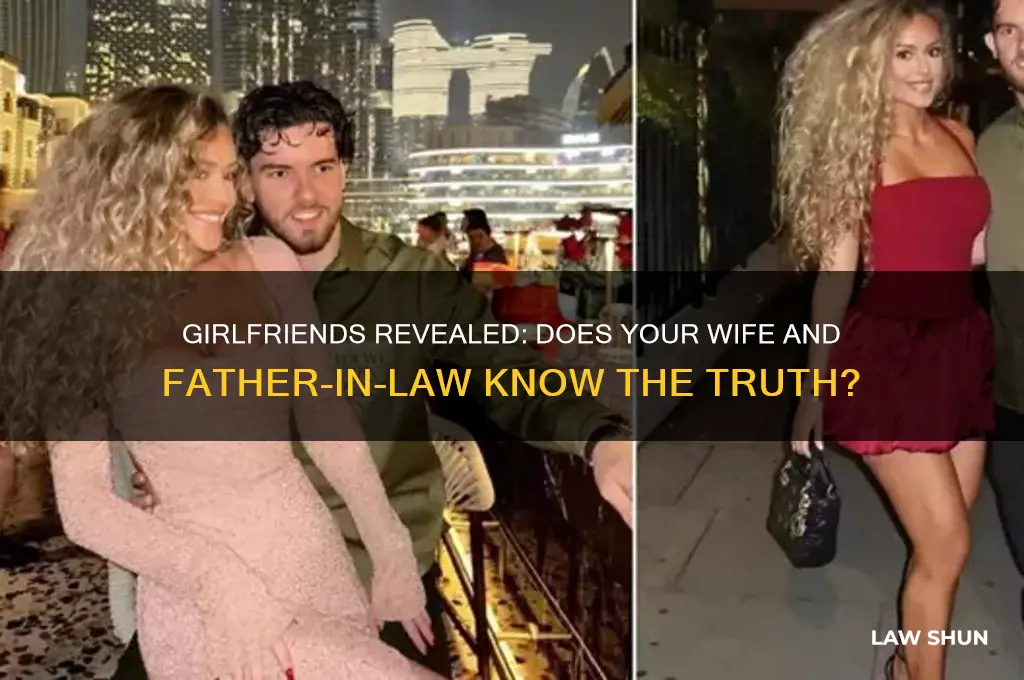 do your wife and father-in-law know about your girlfriends